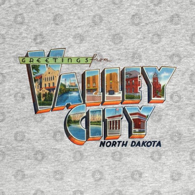 Greetings from Valley City North Dakota by reapolo